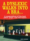 A Dyslexic Walks Into a Bra (eBook): A Compendium of the Best Jokes, Gags and One-Liners